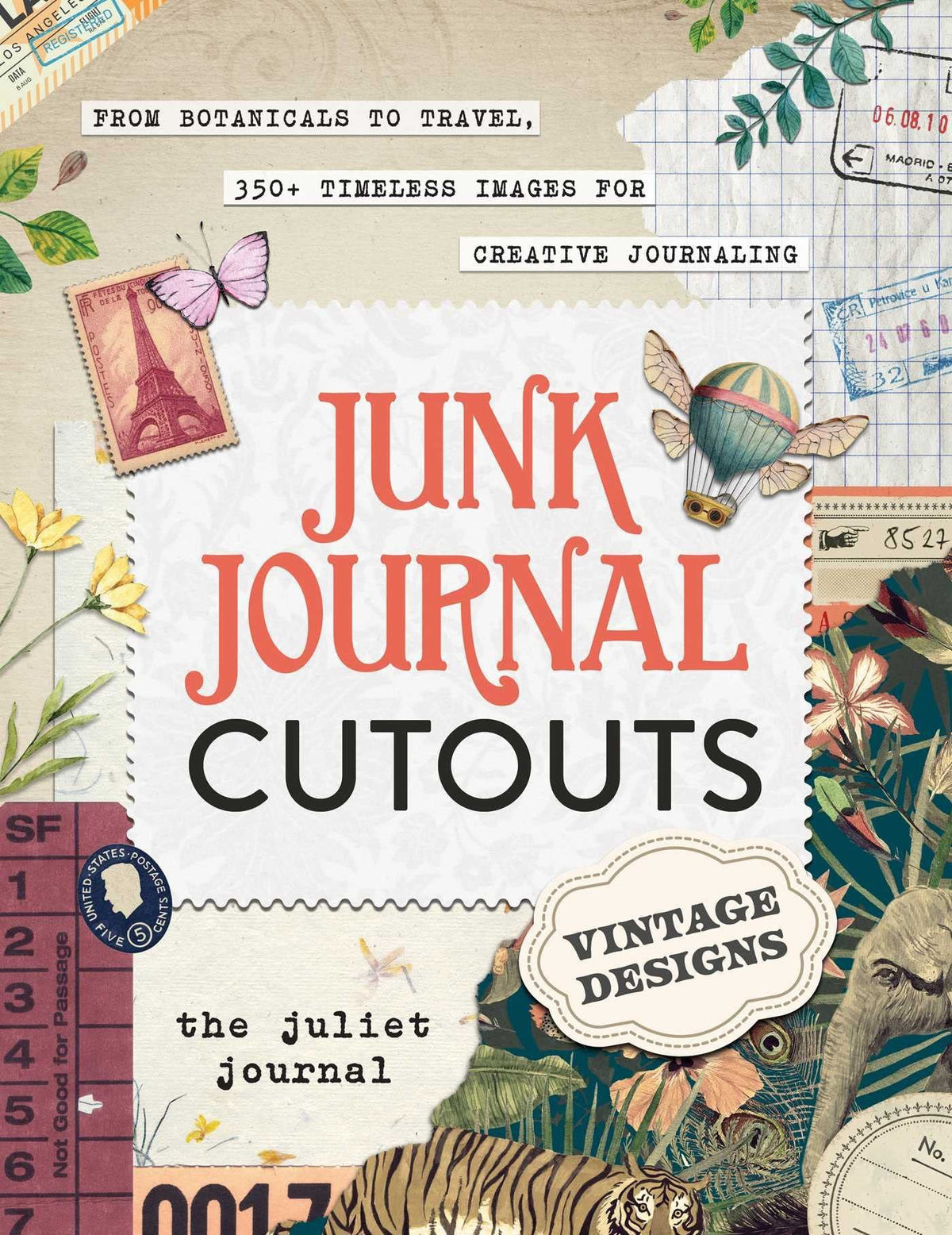 Junk Journal Cutouts: Vintage Designs From Botanicals to Travel, 350+ Timeless Images for Creative Journaling