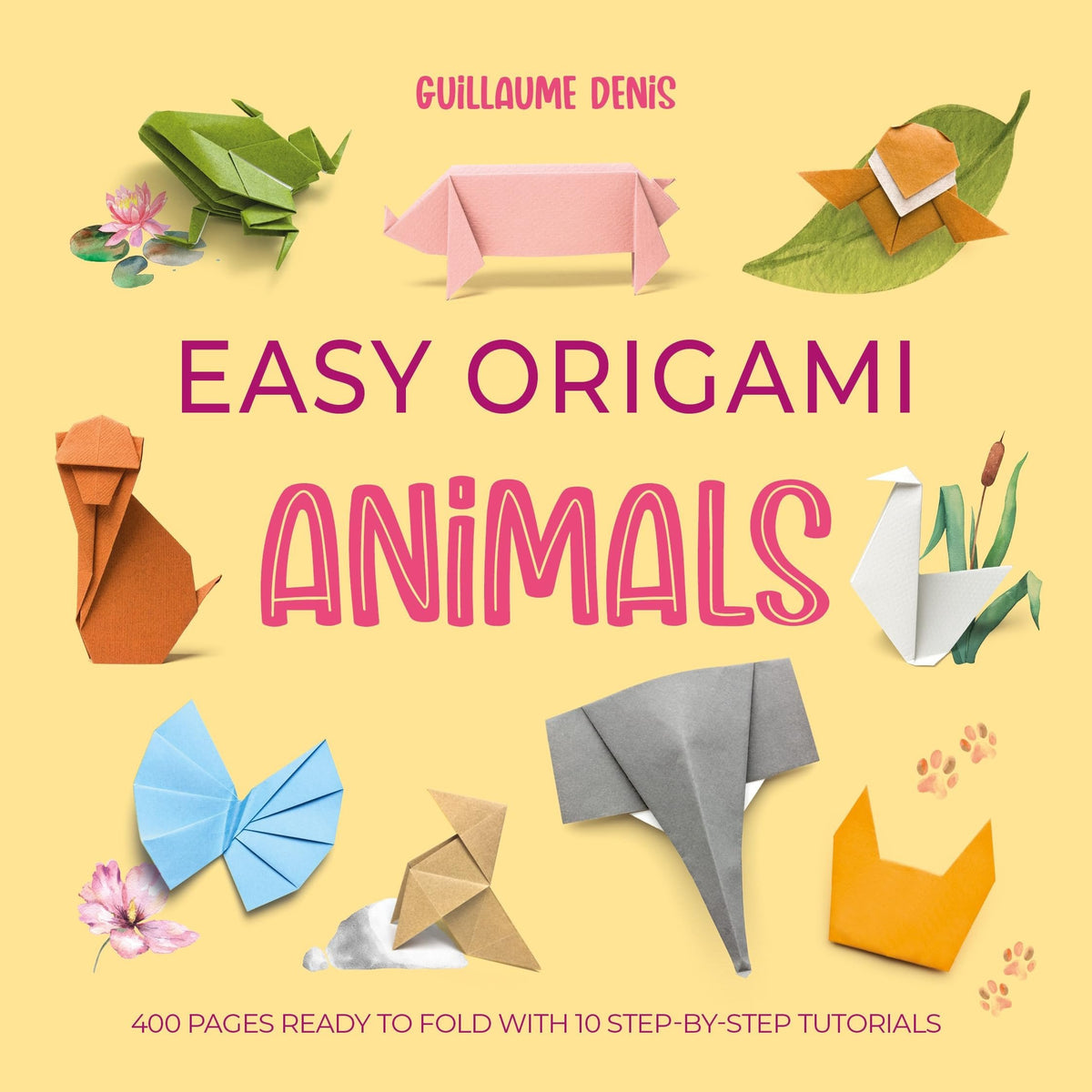 Easy Origami Animals 400 Pages Ready to Fold with 10 Step-By-Step Tutorials