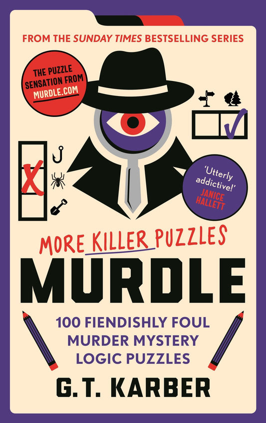 Murdle: More Killer Puzzles: Solve 100 Dastardly Fiendish Murder Mystery Puzzles Using Logic, Skill and the Power of Deduction