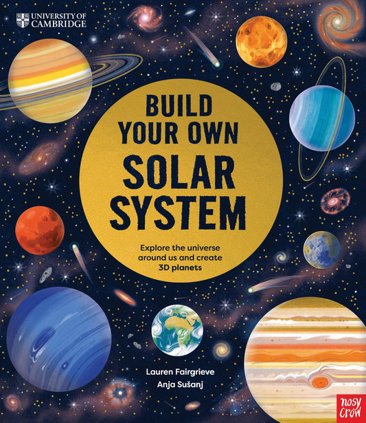 Nosy Crow University of Cambridge Build Your Own Solar System.